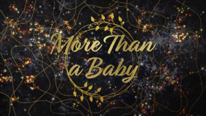 More Than a Baby: Advent 2021