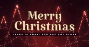 Christmas Day 2022 - You are Not Alone