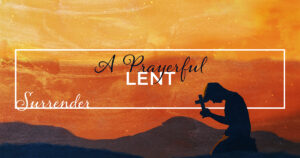Wed, 6:45 pm: Feb 28, 2024 - A Prayer of Surrender