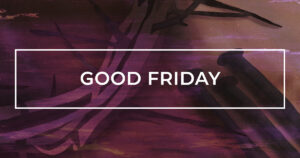 Fri, 7:30 pm: Mar 29, 2024 - Good Friday