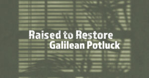 Sun, 9 am: May 11, 2025 - Galilean Potluck