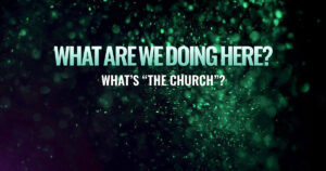 Sun, 9 am: Jun 22, 2025 - What's "the Church"?
