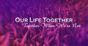 Sun, 9 am: Aug 17, 2025 - Together When We're Not