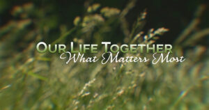 Sun, 9 am: Sept 7, 2025 - What Matters Most