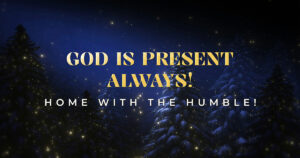 Sun, 9 am: Dec 14, 2025 - Home with the Humble!