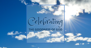 Sun, 9 am: Jan 11, 2026 - Celebrating the Goodness of God