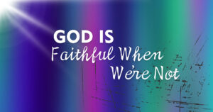 Sun, 9 am: Apr 19, 2026 - God is Faithful When We're Not