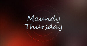 Thurs, 7:00 pm: Apr 2, 2026 - Maundy Thursday