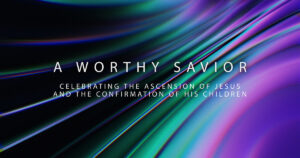 Sun, 9 am: May 17, 2026 - A Worthy Savior
