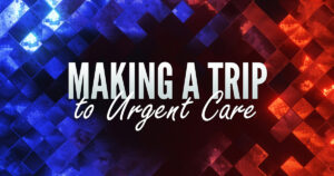 Sun, 9 am: Jun 21, 2026 - Making a Trip to Urgent Care
