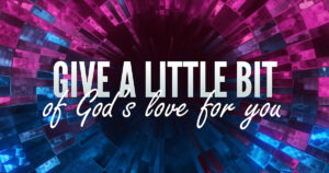 Sun, 9 am: Jun 28, 2026 - Give a Little Bit of God's Love for You