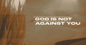 Sun, 9 am: Aug 16, 2026 - God is Not Against You