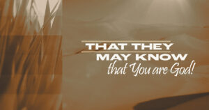 Sun, 9 am: Aug 30, 2026 - That They May Know that You are God!